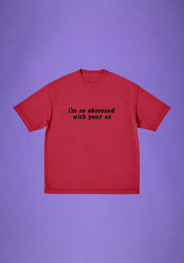 i'm so obsessed with your ex t-shirt